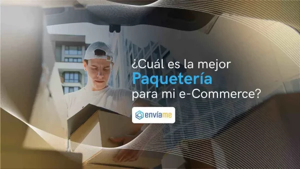 Factores esenciales para elegir una empresa de paquetería en México