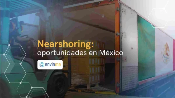 Nearshoring: Oportunidades en México