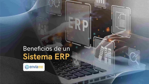 ¿Qué es ERP? Los beneficios de un Sistema ERP
