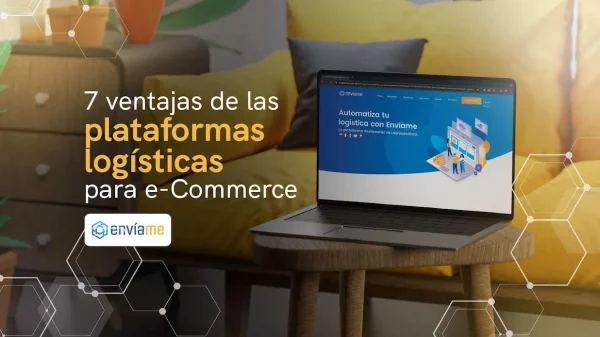 7 beneficios de integrar una plataforma logística en tu e-Commerce