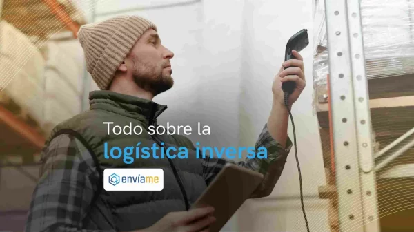 ¿Qué es logística inversa? Definición, tipos y estrategia