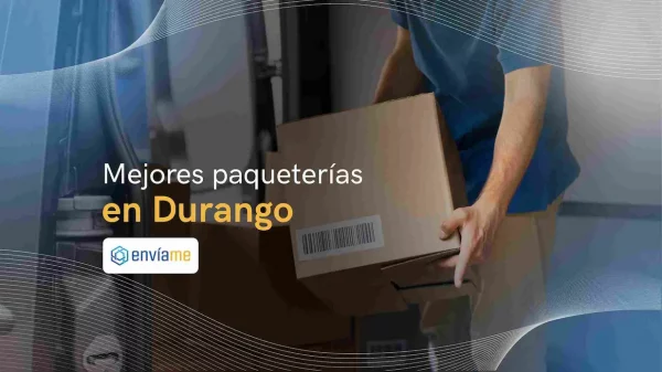 Las 6 mejores paqueterías en Durango [2024]