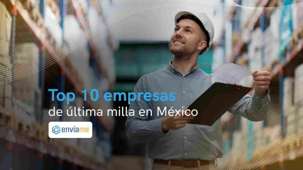 Las 10 mejores empresas de última milla en México [2024]