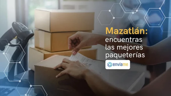 Las mejores opciones de paqueterías en Mazatlán