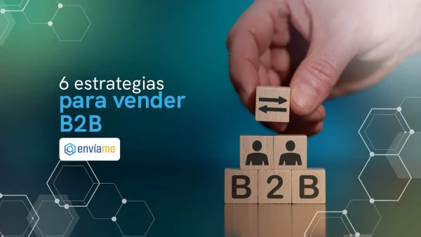 Ventas B2B: 6 estrategias para vender más