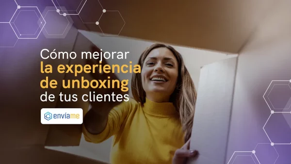 Cómo mejorar la experiencia de unboxing de tus clientes
