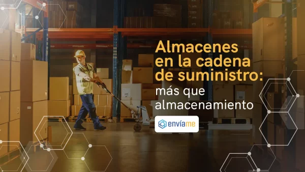 El papel de los almacenes en la cadena de suministro: más allá del almacenamiento