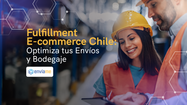 Fulfillment E-commerce Chile: Optimiza tus Envíos y Bodegaje
