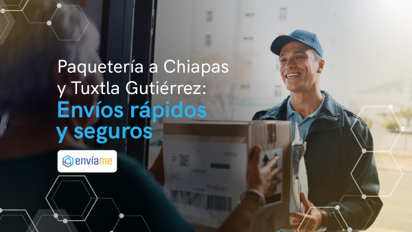 Paquetería a Chiapas y Tuxtla Gutiérrez: Envíos rápidos y seguros