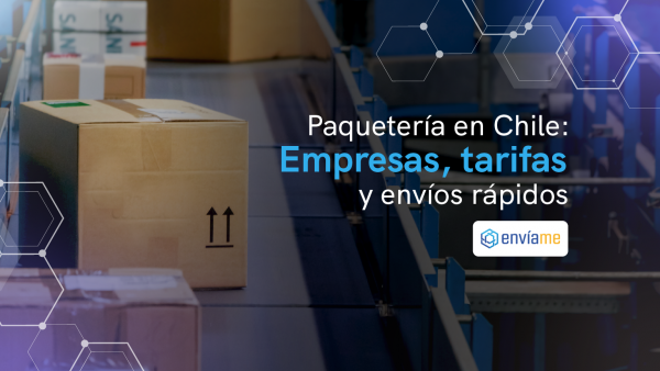 Paquetería en Chile: Empresas y envíos rápidos