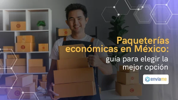 Paqueterías económicas en México: Guía para elegir la mejor opción